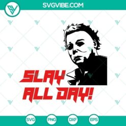Slay All Day Michael Myers SVG design inspired by Halloween film horror. Perfect for Halloween enthusiasts.