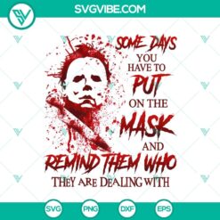Mas Michael Myers Halloween SVG design with empowering quote "Some Days You Have To Put On The Mas And Remind Them Who They Are Dealing With". Ideal for Halloween crafts.