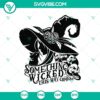Spooky Halloween SVG design with text "Something Wicked This Way Comes", featuring a witch silhouette. Great for crafting projects.