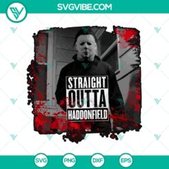 Straight Outta Haddonfield SVG featuring Michael Myers and other Horror Characters, ideal for Halloween projects.