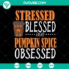 Stressed Blessed Pumpkin Spice Obsessed Halloween SVG with pumpkin spice theme for crafting and design projects.