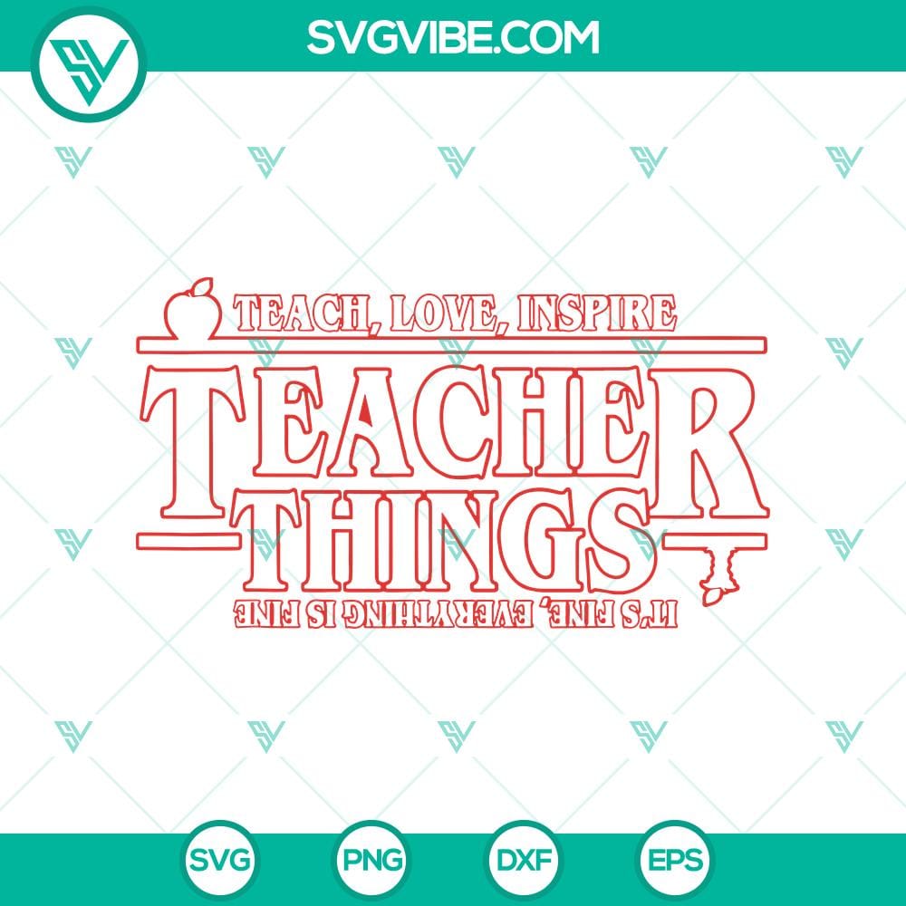 teach-love-inspire-teacher-things-it8217s-fine-everything-is-fine-svg-teacher-things-svg-stranger-things-svg.jpg Teach, Love, Inspire Teacher Things SVG with Stranger Things theme, perfect for teacher gifts.