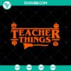 Teacher Things Halloween Stranger Things SVG featuring The Upside Down theme, perfect for spooky season crafting projects.
