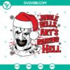 Terrifier Jingle Bells Artâ€™s Raising Hell SVG | Scary Funny Christmas Cut Files 2