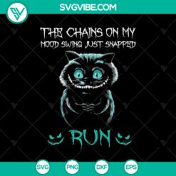 Cheshire Cat and Alice themed SVG design featuring "The Chains On My Mood Swing Just Snapped Run" quote, perfect for digital products.