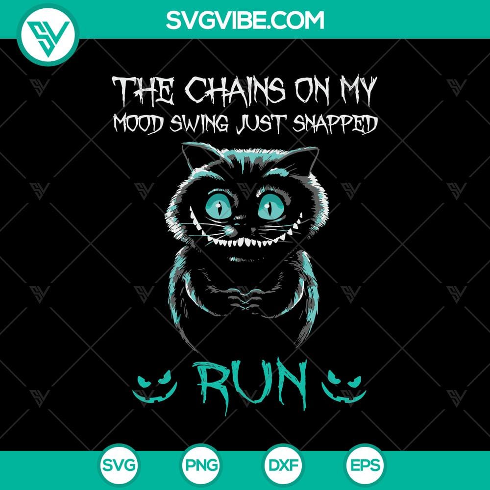 the-chains-on-my-mood-swing-just-snapped-run-svg-cheshire-cat-svg-cheshire-alice-cat-svg.jpg Cheshire Cat and Alice themed SVG design featuring "The Chains On My Mood Swing Just Snapped Run" quote, perfect for digital products.