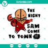 Night Sam Come To Town SVG featuring Halloween Town and Sam Trick Or Treat design. Perfect for Halloween crafts and projects.