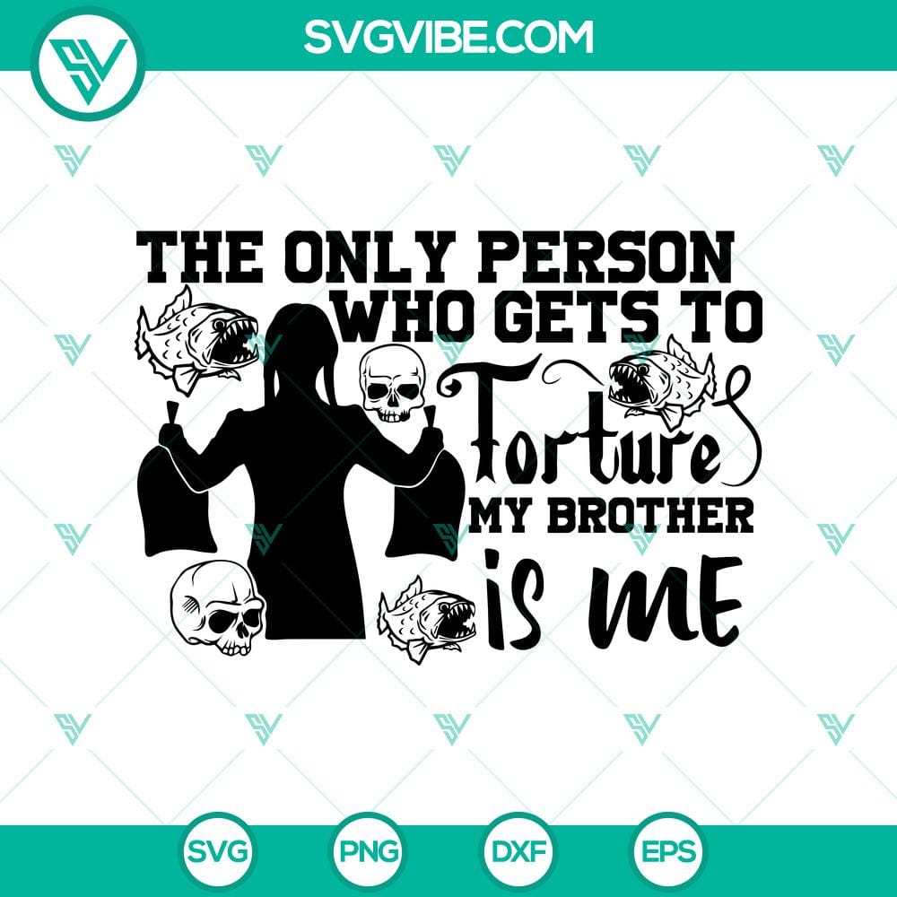 the-only-person-who-gets-to-forture-my-brother-is-me-svg-wednesday-addams-svg.jpg Wednesday Addams SVG design, featuring text "The Only Person Who Gets To Torture My Brother Is Me". Unique and darkly humorous illustration.