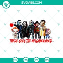 Spooky Halloween SVG featuring horror characters in "There Goes The Neighborhood" design. Ideal for Halloween crafting projects.