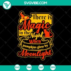 There Is Magic In The Night When Pumpkins Glow By Moonlight SVG, Halloween Quote SVG, Halloween Night SVG