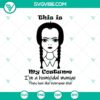 Halloween themed SVG design featuring the text "This Is My Costume I'm a Homicidal Maniac They Look Like Everyone Else." Perfect for Wednesday Addams fans.
