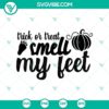 Trick or Treat Smell My Feet SVG design with Halloween horror elements. Perfect for Halloween crafts.