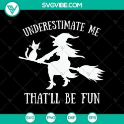 Underestimate Me That’ll Be Fun SVG, Halloween SVG, Scary SVG, Oct 31 SVG