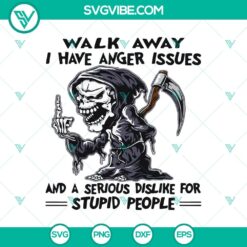 Walk Away I Have Anger Issues And A Serious Dislike For Stupid People SVG with Death Quote, dark themed design for digital use.