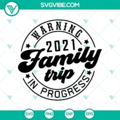 Warning 2021 Family Trip In Progress SVG with humorous quotes, perfect for family-themed designs.
