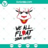 Halloween SVG featuring Pennywise from "It", with "We All Float Down Here" quote. Ideal for spooky crafts and decor.
