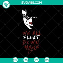 Creepy Pennywise horror movie SVG design with "We All Float Down Here" text, ideal for Halloween-themed crafts and projects.