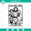 Halloween-themed SVG design with text "We All Have A Hero Just Mine Are A Little Scary" for horror fans.