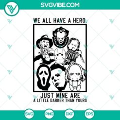 We All Have A Hero Just Mine Are A Litt SVG, Halloween SVG, Scary SVG, Horror SVG