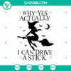 Witches SVG design with text "Why Yes Actually SVG, I Can Drive a Stick SVG" perfect for Halloween crafts and projects.