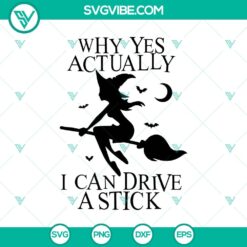 Witches SVG design with text "Why Yes Actually SVG, I Can Drive a Stick SVG" perfect for Halloween crafts and projects.
