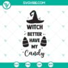 Witch Better Have My Candy SVG design with Halloween elements and witch hat perfect for crafting.