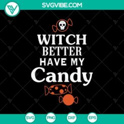 Witch Better Have My Candy SVG design for Halloween with scary elements, perfect for October 31.