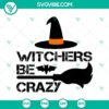"Witchers Be Crazy Halloween Horror SVG design, perfect for Halloween projects. Scary witch theme with detailed graphic elements."