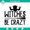 Spooky "Witches Be Crazy" Halloween SVG design with horror elements for Halloween crafts and scary themed projects.