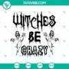 Witches Be Crazy SVG featuring Scary Halloween design for digital crafting projects.