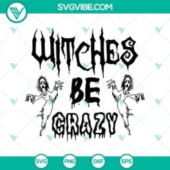 Witches Be Crazy SVG, Scary SVG, Halloween SVG