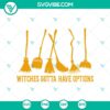 Witches Gotta Have Options SVG design with Halloween theme for digital crafting projects.