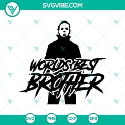 Michael Myers horror SVG design with "Worlds Best Brother" text, perfect for Halloween.