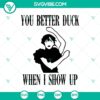 Wednesday Addams dancing SVG with "You Better Duck When I Show Up" text, spooky and quirky design perfect for Halloween.