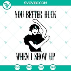 You Better Duck When I Show Up SVG, Wednesday Addams Dancing SVG