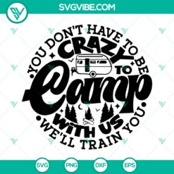 You Don’t Have To Be Crazy To Camp With Us SVG, Welcome to the Camp SVG, Camping Lovers SVG PNG DXF EPS
