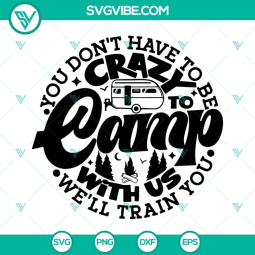 You Don’t Have To Be Crazy To Camp With Us SVG, Welcome to the Camp SVG, Camping Lovers SVG PNG DXF EPS 1