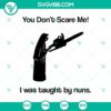 "You Don't Scare Me I Was Taught By Nuns SVG design, Horror Nuns SVG for Halloween, spooky and unique digital product"
