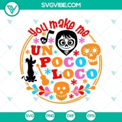 Colorful "You Make Me Un Poco Loco" Coco SVG perfect for Halloween, featuring vibrant design elements.