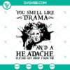 "You Smell Like Drama And A Headache Please Get Away From Me SVG, Witch Scary Halloween SVG, Halloween-themed digital design"